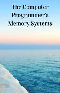 The Computer Programmer's Memory Systems