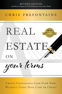 Real Estate On Your Terms (Revised Edition) - Create Continuous Cash Flow Now, Without Using Your Cash Or Credit
