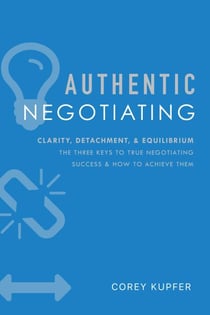 Authentic Negotiating - Clarity, Detachment, & Equilibrium The Three Keys To True Negotiating Success & How To Achieve Them