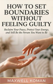 How to Set Boundaries Without Feeling Guilty