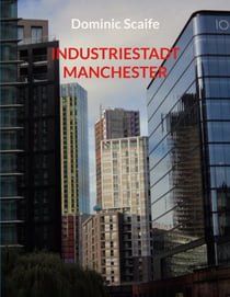 Industriestadt Manchester - Industrie, Gesellschaft und Wandel an einem Ort (Stadtführung durch die Vergangenheit der ersten Industriestadt der Welt)