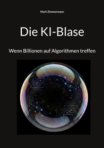 Die KI-Blase - Wenn Billionen auf Algorithmen treffen