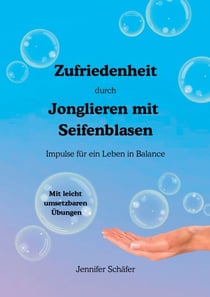 Zufriedenheit durch Jonglieren mit Seifenblasen - Impulse für ein Leben in Balance
