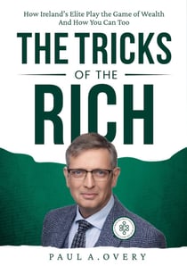 The Tricks of the Rich - How Ireland's Elite Play the Game of Wealth & How You Can Too