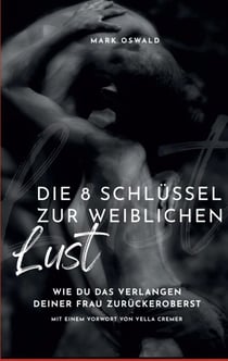 Die 8 Schlüssel zur weiblichen Lust - Wie du das Verlangen deiner Frau zurückeroberst