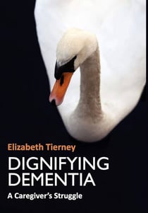 Dignifying Dementia - A Caregiver's Struggle