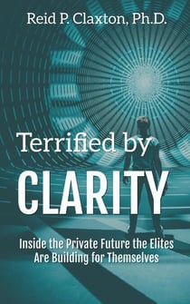 Terrified by Clarity -- Inside the Private Future the Elites Are Building for Themselves
