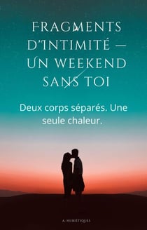 Fragments d'Intimité — Un weekend sans toi
