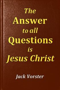 The Answer to All Questions is Jesus Christ