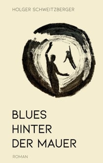 Blues hinter der Mauer - Ein Coming-of-Age-Roman aus dem Osten Berlins
