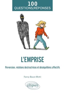 L'emprise - Perversion, relations destructrices et déséquilibres affectifs