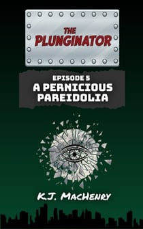 Episode Five: A Pernicious Pareidolia - The Plunginator, #5