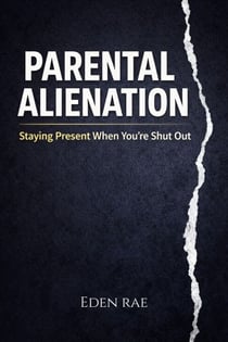 Parental  Alienation: Staying Present When You’re Shut Out