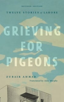 Grieving for Pigeons - Twelve Stories of Lahore (Revised Edition)