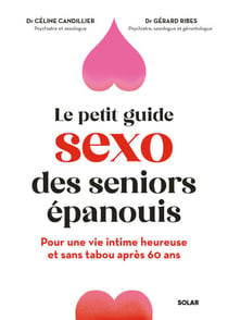 Le sexe après 60 ans, ça s'apprend ! - Le guide pour une vie intime épanouie et décomplexée à tout âge