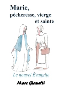 Marie, pécheresse, vierge et sainte - Le nouvel Évangile