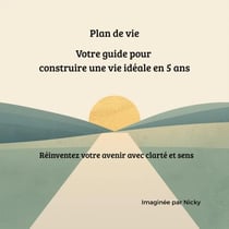 Plan de vie Votre guide pour construire une vie idéale en 5 ans