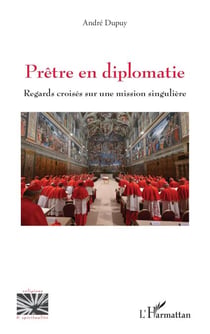 Prêtre en diplomatie - Regards croisés sur une mission singulière
