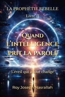 Quand l’intelligence prit la parole L’éveil qui a tout changé - LA PROPHÉTIE REBELLE, #2
