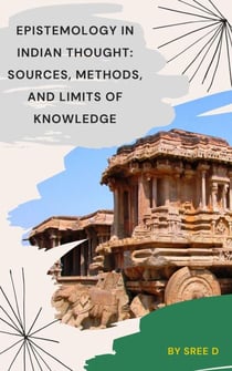 Epistemology in Indian Thought: Sources, Methods, and Limits of Knowledge