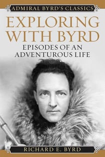 Exploring with Byrd - Episodes of an Adventurous Life