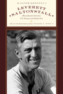 The Autobiography of Leverett Saltonstall - Massachusetts Governor, U.S. Senator, and Yankee Icon