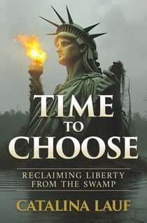 Time to Choose - Reclaiming Liberty from the Swamp