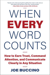 When Every Word Counts - How to Earn Trust, Command Attention, and Communicate Clearly in Any Situation