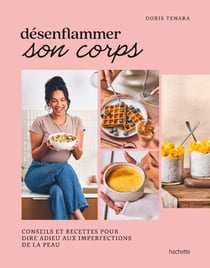 Désenflammer son corps - Conseils et recettes pour dire adieu aux imperfections de la peau