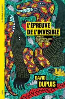 L'Épreuve de l'invisible - Carnets d’anthropologie psychédélique