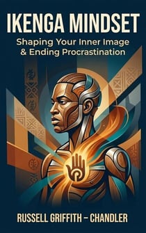 Ikenga Mindset: shaping your Inner Image &amp; Ending Procrastination &amp; Ending Procrastination