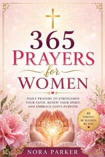365 Prayers for Women: Daily Devotions to Strengthen Your Faith, Find Peace, and Deepen Your Relationship with God