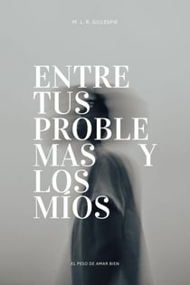 Entre tus Problemas y los Míos: El Peso de Amar Bien