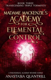 Transcending Triple Torments - Madame MacKenzie's Academy for Elemental Control, #3