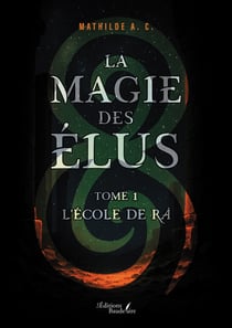 La magie des Élus – Tome 1 - L'école de Râ