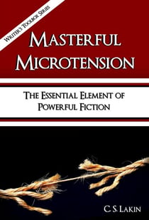 Masterful Microtension: The Essential Element of Powerful Fiction - The Writer's Toolbox Series, #10