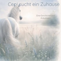 Cepi sucht ein Zuhause - Eine Geschichte vom Ankommen