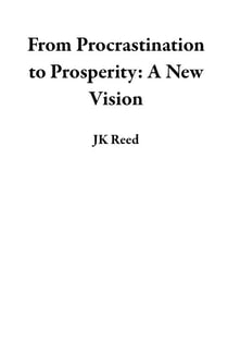 From Procrastination to Prosperity: A New Vision