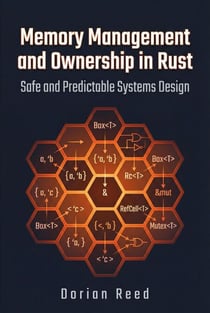 Memory Management and Ownership in Rust: Safe and Predictable Systems Design - Modern Systems Programming with Rust