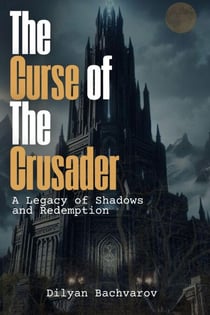The Curse of the Crusader:  A Legacy of Shadows and Redemption - Тhe Curse of the Crusader, #1