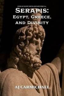Serapis: Egypt, Greece, and Divinity - Gods of Egypt, Myth and Mystery, #21
