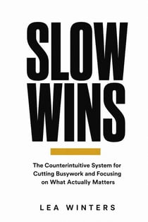 Slow Wins: Accomplish More by Doing Less