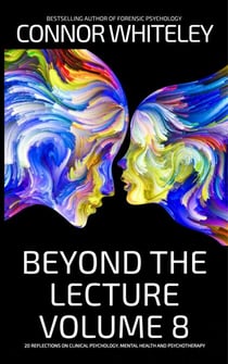 Beyond The Lecture Volume 8: 20 Reflections on Clinical Psychology, Mental Health and Psychotherapy - Clinical Psychology Reflections, #8
