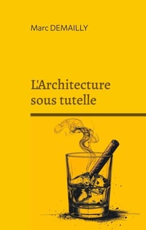 L'Architecture sous tutelle - Chronique d'une civilisation du bricolage urbain
