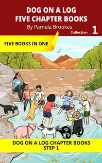 Five Chapter Books 1 - DOG ON A LOG Chapter Book Collection Series, #1