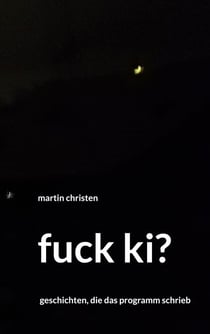 fuck ki? - geschichten, die das programm schrieb