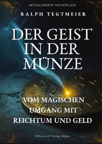 Der Geist in der Münze - Vom magischen Umgang mit Reichtum und Geld