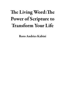 The Living Word:The Power of Scripture to Transform Your Life
