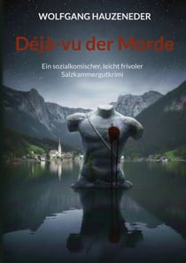 Déjà-vu der Morde - Ein sozialkomischer, leicht frivoler Salzkammergutkrimi