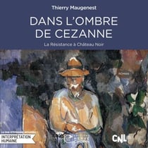 Dans l’ombre de Cezanne - La Résistance à Château Noir